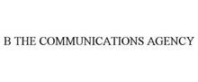 B THE COMMUNICATIONS AGENCY