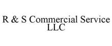 R & S COMMERCIAL SERVICE LLC