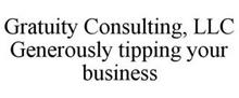 GRATUITY CONSULTING, LLC GENEROUSLY TIPPING YOUR BUSINESS