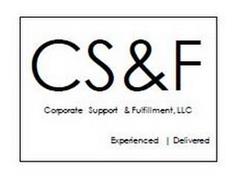 CS&F CORPORATE SUPPORT & FULFILLMENT, LLC EXPERIENCED | DELIVERED