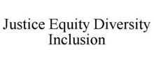 JUSTICE EQUITY DIVERSITY INCLUSION