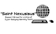 "SAINT NEXUSISUS" SUPPORT GROUP FOR VICTIMS OF CYBER BULLYING/IDENTITY THEFT