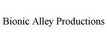 BIONIC ALLEY PRODUCTIONS