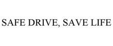SAFE DRIVE, SAVE LIFE