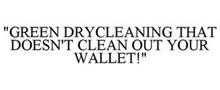 "GREEN DRYCLEANING THAT DOESN