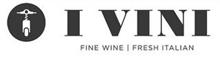 I VINI FINE WINE | FRESH ITALIAN
