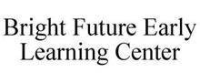 BRIGHT FUTURE EARLY LEARNING CENTER