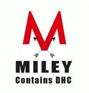 M MILEY CONTAINS DHC