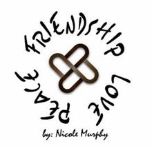 FRIENDSHIP LOVE PEACE BY NICOLE MURPHY