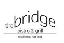 THE BRIDGE BISTRO & GRILL REAL FRIENDS.REAL FOOD.