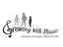 GROWING WITH MUSIC LESSONS IN MUSIC. SKILLS FOR LIFE.