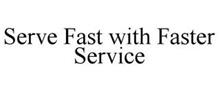 SERVE FAST WITH FASTER SERVICE