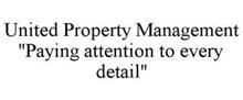 UNITED PROPERTY MANAGEMENT "PAYING ATTENTION TO EVERY DETAIL"