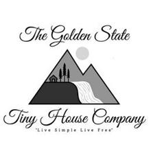 THE GOLDEN STATE TINY HOUSE COMPANY "LIVE SIMPLE LIVE FREE"