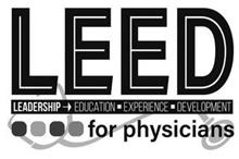 LEED LEADERSHIP EDUCATION EXPERIENCE DEVELOPMENT FOR PHYSICIANS