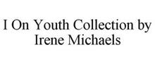 I ON YOUTH COLLECTION BY IRENE MICHAELS