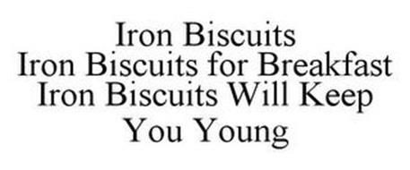 IRON BISCUITS IRON BISCUITS FOR BREAKFAST IRON BISCUITS WILL KEEP YOU YOUNG