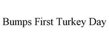 BUMPS FIRST TURKEY DAY