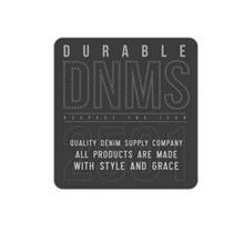 DURABLE DNMS RESPECT THE JEAN QUALITY DENIM SUPPLY COMPANY ALL PRODUCTS ARE MADE WITH STYLE AND GRACE 2501