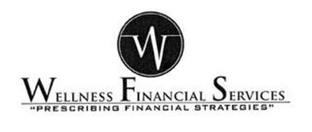 W WELLNESS FINANCIAL SERVICES PRESCRIBING FINANCIAL STRATEGIES