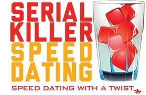 SERIAL KILLER SPEED DATING SPEED DATINGWITH A TWIST