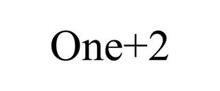 ONE + 2