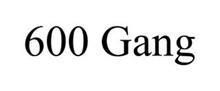 600 GANG
