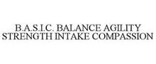 B.A.S.I.C. BALANCE AGILITY STRENGTH INTAKE COMPASSION
