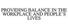PROVIDING BALANCE IN THE WORKPLACE AND PEOPLE