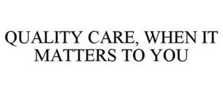 QUALITY CARE, WHEN IT MATTERS TO YOU