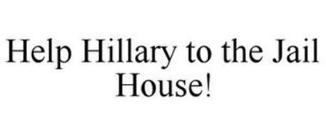 HELP HILLARY TO THE JAIL HOUSE!