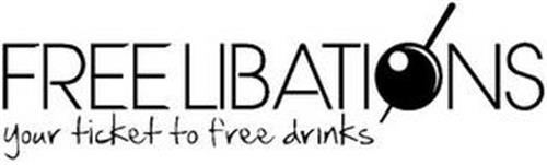 FREE LIBATIONS YOUR TICKET TO FREE DRINKS