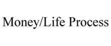 MONEY/LIFE PROCESS