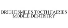 BRIGHTSMILES TOOTH FAIRIES MOBILE DENTISTRY