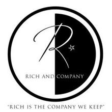 R RICH AND COMPANY "RICH IS THE COMPANYWE KEEP"
