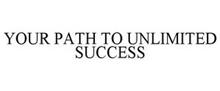 YOUR PATH TO UNLIMITED SUCCESS