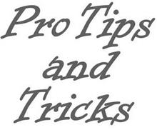 PRO TIPS AND TRICKS