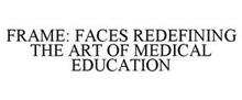FRAME FACES REDEFINING THE ART OF MEDICAL EDUCATION