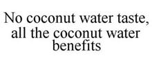 NO COCONUT WATER TASTE, ALL THE COCONUT WATER BENEFITS