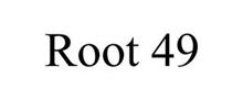 ROOT 49