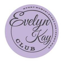 EVELYN KAY CLUB EVERY WOMAN EVERY AGE EVERY DAY