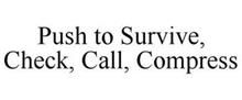 PUSH TO SURVIVE, CHECK, CALL, COMPRESS
