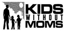 KIDS WITHOUT MOMS