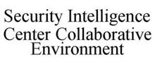 SECURITY INTELLIGENCE CENTER COLLABORATIVE ENVIRONMENT
