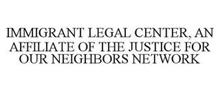 IMMIGRANT LEGAL CENTER, AN AFFILIATE OFTHE JUSTICE FOR OUR NEIGHBORS NETWORK