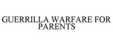 GUERRILLA WARFARE FOR PARENTS