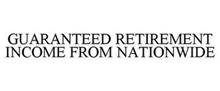 GUARANTEED RETIREMENT INCOME FROM NATIONWIDE