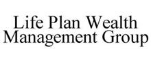 LIFE PLAN WEALTH MANAGEMENT GROUP