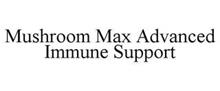 MUSHROOM MAX ADVANCED IMMUNE SUPPORT