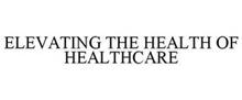ELEVATING THE HEALTH OF HEALTHCARE